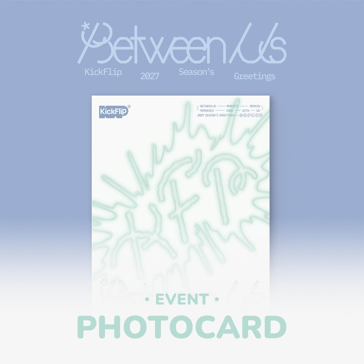 KickFlip KickFlip - 2027 Season's Greeting - Between Us